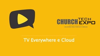 TV Everywhere e Cloud
 