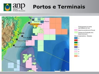 Portos e Terminais Blocos Exploratórios - Rodadas 0 1 2 3 4 5 6 7 9 Prolongamento do limite  dos Estados em mar Área de ocorrência do Pré-sal Campos em Produção e/ou desenvolvimento 
