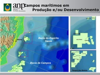 Campos marítimos em  Produção e/ou Desenvolvimento Parque das Baleias Bacia de Campos Bacia do Espírito Santo 