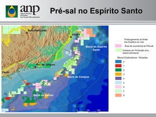 Pré-sal no Espírito Santo Bacia de Campos Bacia de Santos Bacia do Espírito Santo Blocos Exploratórios - Rodadas 0 1 2 3 4 5 6 7 9 Prolongamento do limite  dos Estados em mar Área de ocorrência do Pré-sal Campos em Produção e/ou  desenvolvimento 