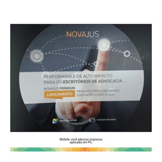 Móbile: vinil adesivo impresso
aplicado em PS.
 