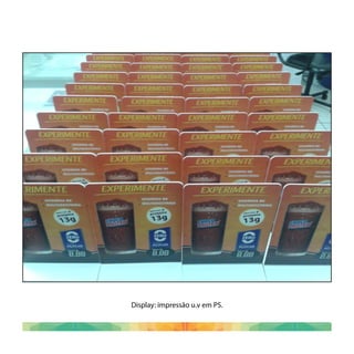 Display: impressão u.v em PS.
 