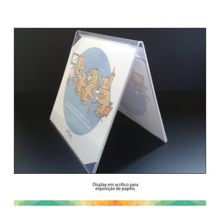 Display em acrílico para
exposição de papéis.
 
