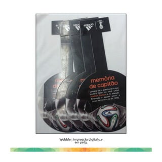 Wobbler: impressão digital u.v
em petg.
 