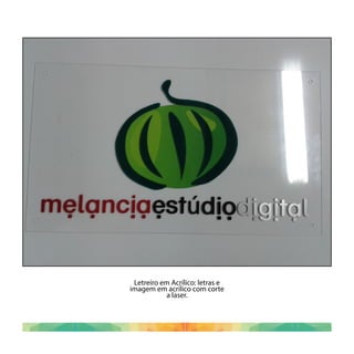 Letreiro em Acrílico: letras e
imagem em acrílico com corte
a laser.
 