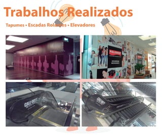 Trabalhos Realizados
Tapumes • Escadas Rolantes • Elevadores
 