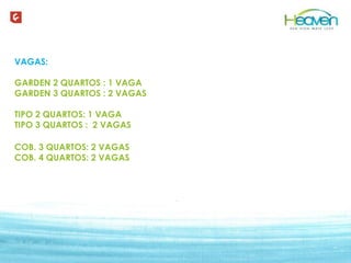 Texto texto texto texto
VAGAS:
GARDEN 2 QUARTOS : 1 VAGA
GARDEN 3 QUARTOS : 2 VAGAS
TIPO 2 QUARTOS: 1 VAGA
TIPO 3 QUARTOS : 2 VAGAS
COB. 3 QUARTOS: 2 VAGAS
COB. 4 QUARTOS: 2 VAGAS
 