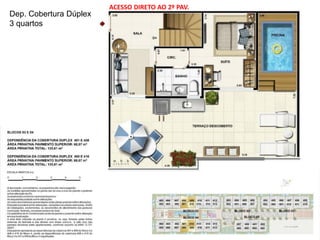 Dep. Cobertura Dúplex
3 quartos
ACESSO DIRETO AO 2º PAV.
 