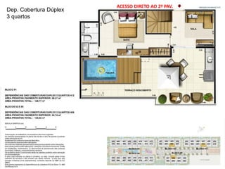 Dep. Cobertura Dúplex
3 quartos
ACESSO DIRETO AO 2º PAV.
 
