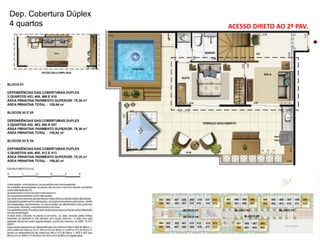 Dep. Cobertura Dúplex
4 quartos ACESSO DIRETO AO 2º PAV.
 