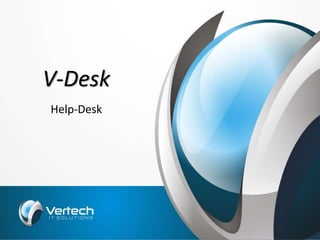 V-Desk
Help-Desk
 