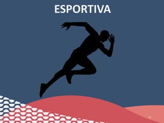 ESPORTIVA
13
 
