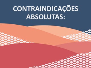 CONTRAINDICAÇÕES
ABSOLUTAS:
26
 