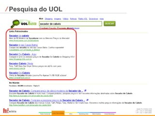 ⁄ Pesquisa do UOL




                    www.hi-midia.com
                    RJ + 55 21 2244-8888
                    SP + 55 11 4063-2650
 