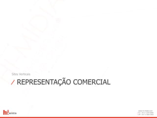 Sites Verticais

⁄ REPRESENTAÇÃO COMERCIAL


                            www.hi-midia.com
                            RJ + 55 21 2244-8888
                            SP + 55 11 4063-2650
 