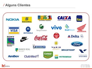 ⁄ Alguns Clientes




                    www.hi-midia.com
                    RJ + 55 21 2244-8888
                    SP + 55 11 4063-2650
 