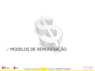 ⁄ MODELOS DE REMUNERAÇÃO


                           www.hi-midia.com
                           RJ + 55 21 2244-8888
                           SP + 55 11 4063-2650
 