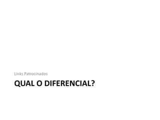 Links Patrocinados

QUAL O DIFERENCIAL?
 