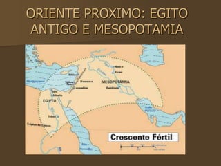 ORIENTE PROXIMO: EGITO
ANTIGO E MESOPOTAMIA
 