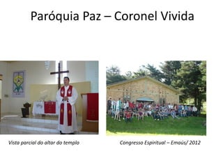 Paróquia Paz – Coronel Vivida




Vista parcial do altar do templo   Congresso Espiritual – Emaús/ 2012
 