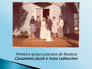 Primeira Igreja Luterana de Realeza
Casamento Jacob e Irone Lebkuchen
 