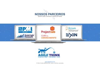 www.agilethink.com.br 
© 2015 Criação AGÊNCIA COR. Todos os direitos reservados 
NOSSOS PARCEIROS
Quem está conosco nessa jornada
 