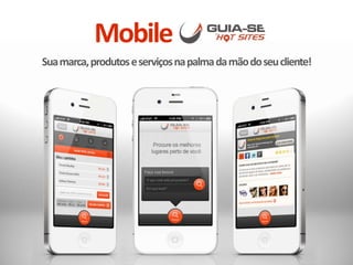 Suamarca,produtoseserviçosnapalmadamãodoseucliente!
Mobile
 