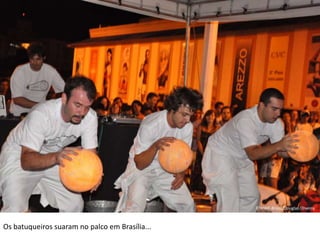 ©WWF-Brasil/Cristina Lacerda©WWF-Brasil/Cristina Lacerda©WWF-Brasil/Cristina Lacerda©WWF-Brasil/Beto Felício©WWF-Brasil/Cristina Lacerda©WWF-Brasil/Douglas Oliveira©WWF-Brasil/Douglas OliveiraOs batuqueiros suaram no palco em Brasília...