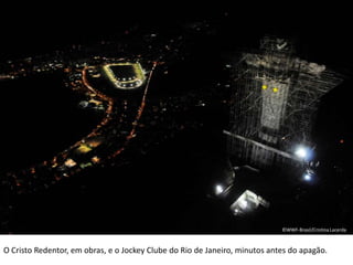 ©WWF-Brasil/Cristina Lacerda O Cristo Redentor, em obras, e o Jockey Clube do Rio de Janeiro, minutos antes do apagão. 