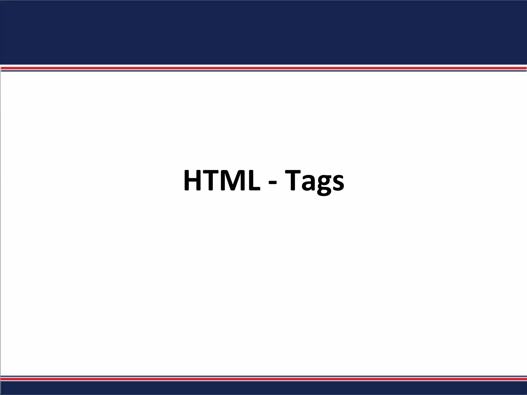 HTML	-	Tags	
 