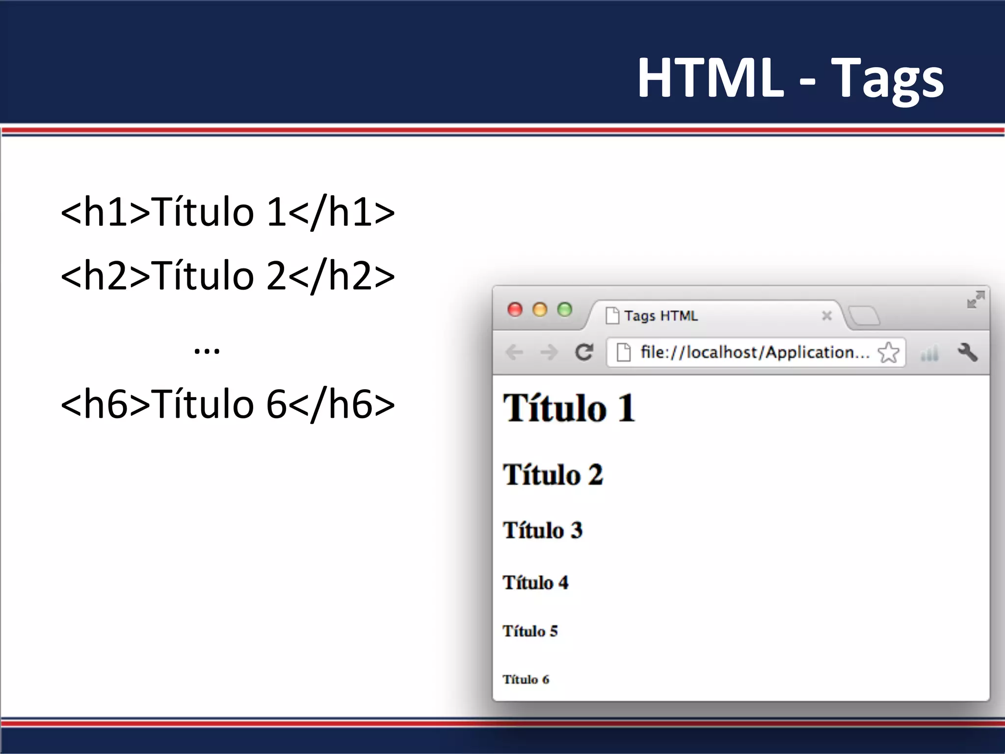 HTML	-	Tags	
<h1>Título	1</h1>	
<h2>Título	2</h2>	
													…	
<h6>Título	6</h6>	
 
