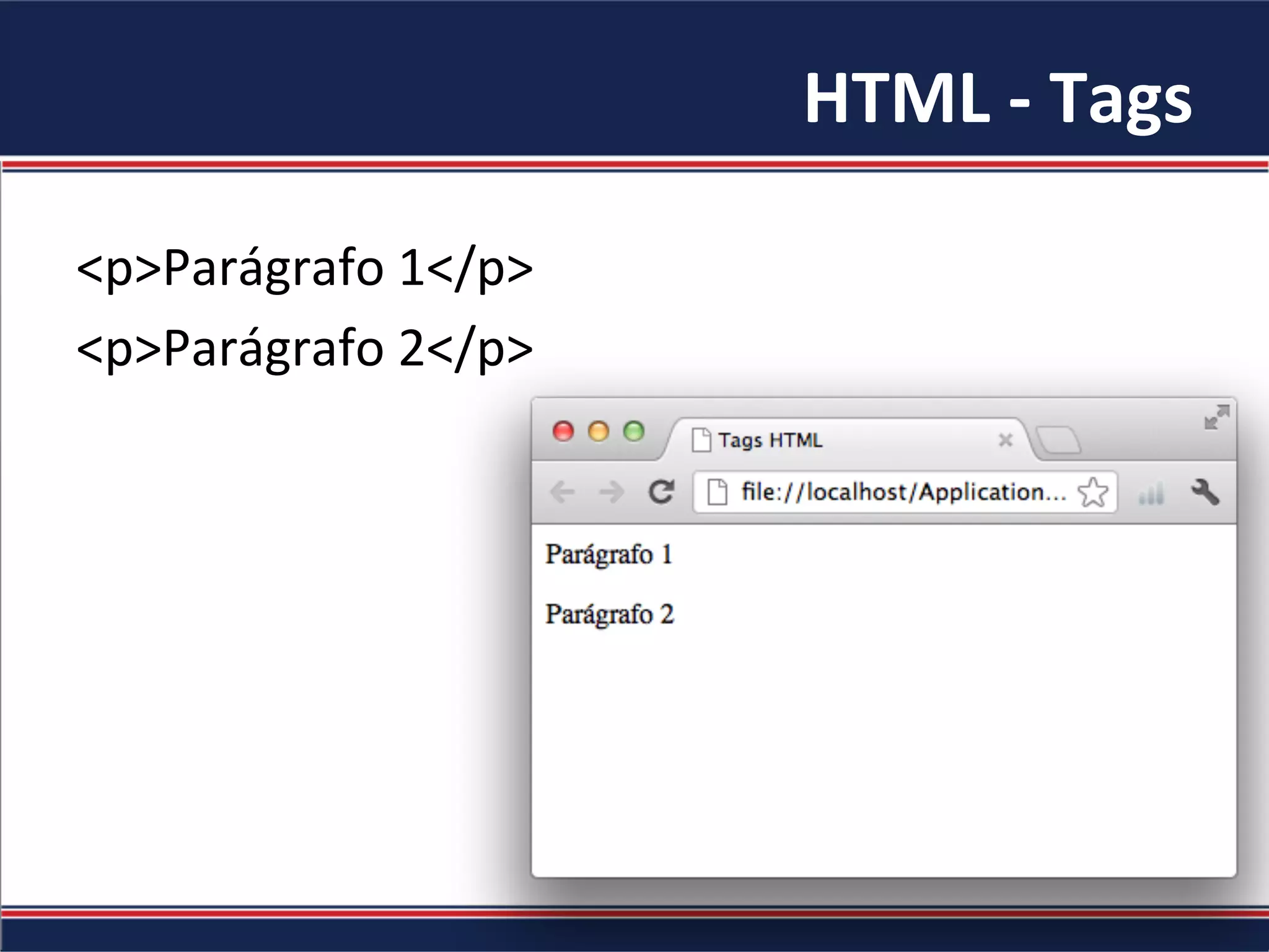HTML	-	Tags	
<p>Parágrafo	1</p>	
<p>Parágrafo	2</p>	
 