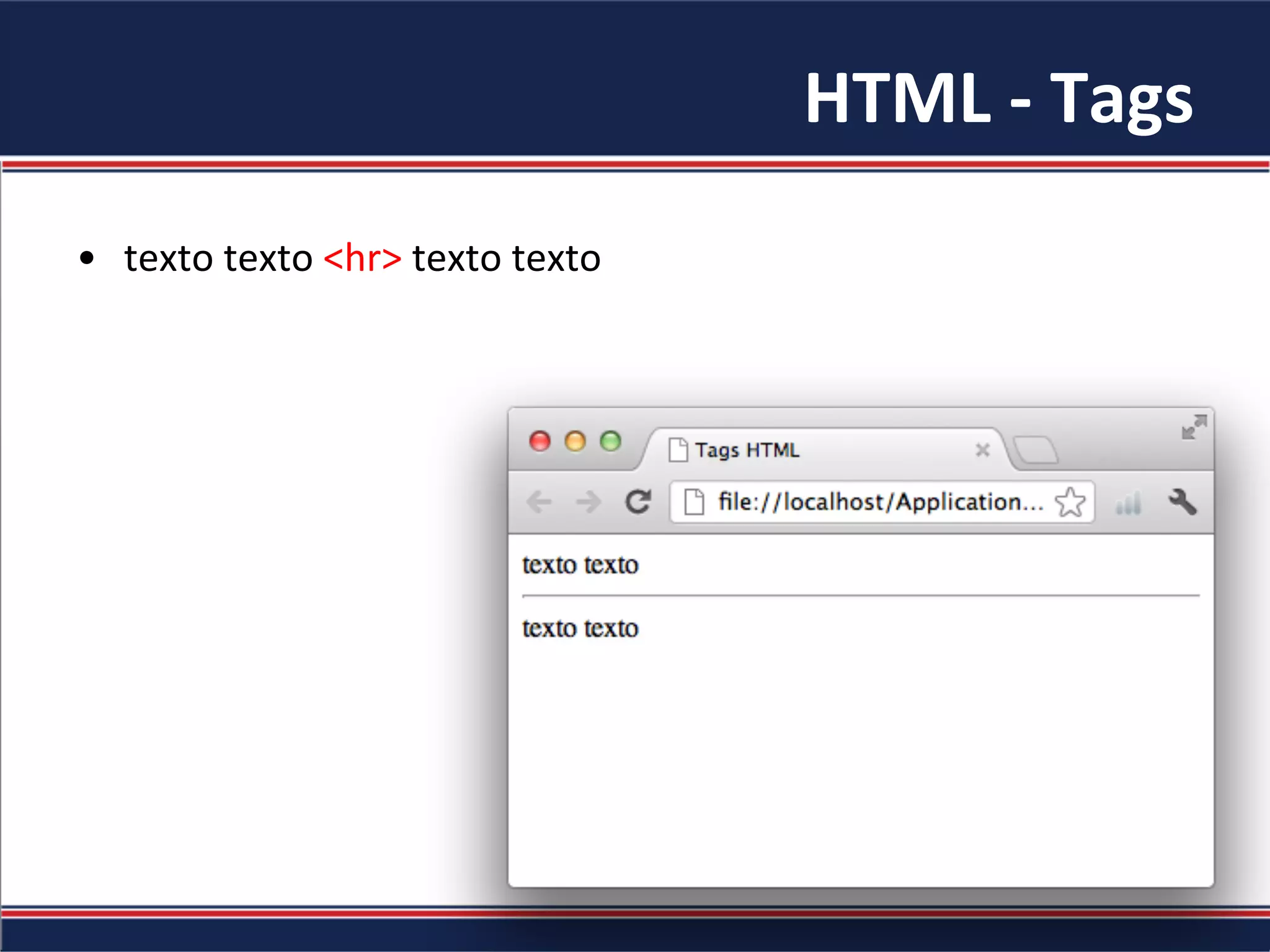 HTML	-	Tags	
•  texto	texto	<hr>	texto	texto	
 