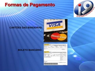 Formas de Pagamento BOLETO BANCÁRIO: CARTÕES DAS BANDEIRAS: 