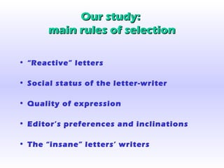 Our study:Our study:
main rules of selectionmain rules of selection
• “Reactive” letters
• Social status of the letter-writer
• Quality of expression
• Editor’s preferences and inclinations
• The “insane” letters’ writers
 