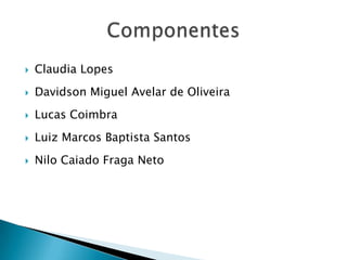    Claudia Lopes
   Davidson Miguel Avelar de Oliveira
   Lucas Coimbra
   Luiz Marcos Baptista Santos
   Nilo Caiado Fraga Neto
 