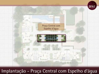 Implantação - Praça Central com Espelho d’água Praça Central com Espelho d’água 