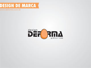 DESIGN DE MARCA
www.deforma.com.br
 