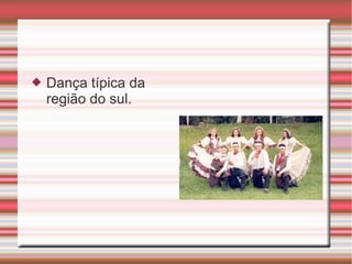 Dança típica da região do sul.