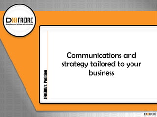 Communications and strategy tailored to your business DFREIRE’s  Position 