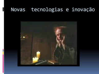 Novas

tecnologias e inovação

 