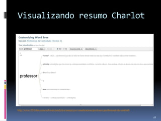 Visualizando resumo Charlot

http://www-958.ibm.com/software/analytics/manyeyes/visualizations/professor-profissional-da-contradi
18

 