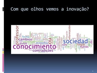 Com que olhos vemos a inovação?

4

 