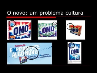 O novo: um problema cultural

 