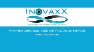 Av. Antônio Carlos Costa, 1001, Bela Vista, Osasco, São Paulo 
www.inovaxx.com 