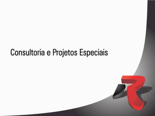 Consultoria e Projetos Especiais
 