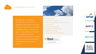 computação em nuvem
Por definição, é entrega sob
demanda de recursos de TI e
aplicações pela Internet com preço
variável de acordo com a utilização.
Na Kendoo, temos o objetivo de
ajudar nossos clientes a utilizar de
forma inteligente a nuvem,
usufruindo de todos seus benefícios
através de profissionais treinados e
certificados para esse tipo de
desafio.
Custo variável
Economia em escala
Elimina as suposições de demanda dos
recursos de TI
Velocidade e agilidade
Facilidade de manutenção
Backup simplificado
Globalização das suas soluções
 