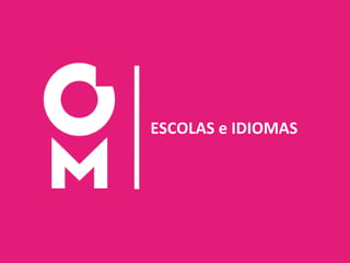 15
ESCOLAS e IDIOMAS
 