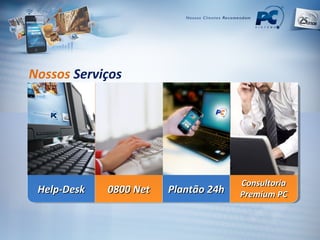 Nossos   Serviços Help-Desk 0800 Net Plantão 24h Consultoria Premium PC 