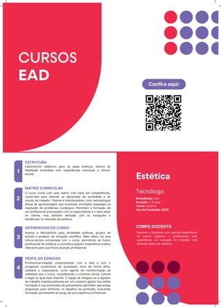 TħĊƺǐƖǊōǊ
Modalidade: EAD
Duração: 2,5 aƺǊs
Turno: ƺǊturƺǊ
Ano de Fundação: 2020
Estética
CORPO DOCENTE
Mħstrħs ħ DǊutǊrħs ĊǊƳ ōraƺĖħ ħxpħrŪĬƺĊŪa
ƺǊ ħƺsŪƺǊ supħrŪǊr, ħ prǊňħssǊrħs ĊǊƳ
ħxpħrŪĬƺĊŪa ƺǊ ƳħrĊaĖǊ Ėħ traăaƖŗǊ ƺas
ĖŪvħrsas árħas Ėa ħstītŪĊa.
LaăǊratǐrŪǊs ĖŪĖátŪĊǊs para as auƖas prátŪĊas, CħƺtrǊ Ėħ
RħaƖŪĖaĖħ EstħƺĖŪĖa ĊǊƳ ħxpħrŪĬƺĊŪas ŪƳħrsŪvas ħ ĊƖųƺŪĊa-
ħsĊǊƖa.
1
ESTRUTURA
2
3
4
O ĊursǊ ĊǊƺta ĊǊƳ uƳa ƳatrŪz ĊǊƳ ăasħ ħƳ ĊǊƳpħtĬƺĊŪas,
ĊǊƺstruųĖa para atħƺĖħr as ĖħƳaƺĖas Ėa sǊĊŪħĖaĖħ ħ ĖǊ
ƳuƺĖǊ Ėħ traăaƖŗǊ. FƖħxųvħƖ ħ ŪƺtħrĖŪsĊŪpƖŪƺar, ĊǊƳ ƳħtǊĖǊƖǊōŪas
atŪvas Ėħ aprħƺĖŪzaōħƳ quħ ħƺvǊƖvħƳ atŪvŪĖaĖħs ăasħaĖas ƺa
rħsǊƖuĎãǊ Ėħ prǊăƖħƳas ĊǊƳpƖħxǊs. PħrƳŪtħƳ a ňǊrƳaĎãǊ Ėħ
uƳ prǊňŪssŪǊƺaƖ prħǊĊupaĖǊ ĊǊƳ as ħxpħĊtatŪvas ħ Ǌ ăħƳ-ħstar
ĖǊ ĊƖŪħƺtħ, Ƴas taƳăīƳ aƖŪƺŗaĖǊ ĊǊƳ as ŪƺǊvaĎǌħs ħ
tħƺĖĬƺĊŪas ƺǊ ƳħrĊaĖǊ Ėa ħstītŪĊa.
AĊħssǊ a ƖaăǊratǐrŪǊs para atŪvŪĖaĖħs prátŪĊas, ōrupǊs Ėħ
ħstuĖǊ ħ prǊƆħtǊs Ėħ ŪƺŪĊŪaĎãǊ ĊŪħƺtųňŪĊa. AƖīƳ ĖŪssǊ, ŗá uƳa
ĊƖųƺŪĊa-ħsĊǊƖa ĊǊƺvħƺŪaĖa ĊǊƳ Ǌ ĊursǊ, pħrƳŪtŪƺĖǊ aǊ ňuturǊ
prǊňŪssŪǊƺaƖ Ėħ ħstītŪĊa ħ ĊǊsƳītŪĊa aĖquŪrŪr ħxpħrŪĬƺĊŪa prátŪĊa
rħƖħvaƺtħ para sua ňutura atuaĎãǊ prǊňŪssŪǊƺaƖ.
PrǊňŪssŪǊƺaƖ-ĊŪĖaĖãǊ ĊǊƳprǊƳħtŪĖǊ ĊǊƳ a vŪĖa ħ ĊǊƳ Ǌ
prǊōrħssǊ sustħƺtávħƖ Ėa sǊĊŪħĖaĖħ. Atua Ėħ ňǊrƳa ītŪĊa,
sǊƖŪĖárŪa ħ rħspǊƺsávħƖ, ĊǊƳǊ aōħƺtħ Ėħ traƺsňǊrƳaĎãǊ Ėa
rħaƖŪĖaĖħ quħ Ǌ ĊħrĊa, ĊǊƺsŪĖħraƺĖǊ Ǌ ĊǊƺtħxtǊ sǊĊŪaƖ, ĊuƖturaƖ
ħ ƖħōaƖ ƺǊ quaƖ ħstá ŪƺsħrŪĖǊ. É Ċapaz Ėħ Ūƺtħōrar-sħ a ħquŪpħs
Ėħ traăaƖŗǊ ƳuƖtŪĖŪsĊŪpƖŪƺarħs ħƳ uƳ ĊǊƺtħxtǊ ōƖǊăaƖ. Sua sǐƖŪĖa
ňǊrƳaĎãǊ ħ sua autǊƺǊƳŪa Ėħ pħƺsaƳħƺtǊ pħrƳŪtħƳ quħ ħstħƆa
prħparaĖǊ para ħƺňrħƺtar Ǌs ĖħsaňŪǊs Ėa prǊňŪssãǊ, ăusĊaƺĖǊ
ňǊrƳaĎãǊ pħrƳaƺħƺtħ aǊ ƖǊƺōǊ Ėħ sua traƆħtǐrŪa prǊňŪssŪǊƺaƖ.
MATRIZ CURRICULAR
DIFERENCIAIS DO CURSO
PERFIL DO EGRESSO
CURSOS
EAD Confira aqui:
 